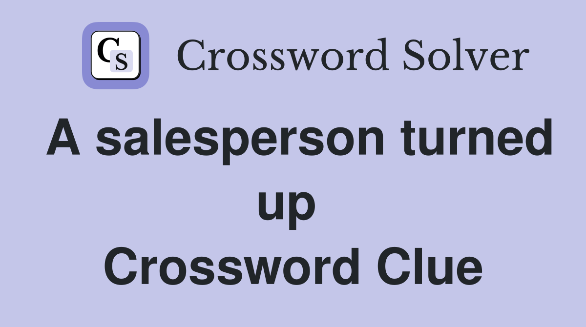 A salesperson turned up  Crossword Clue