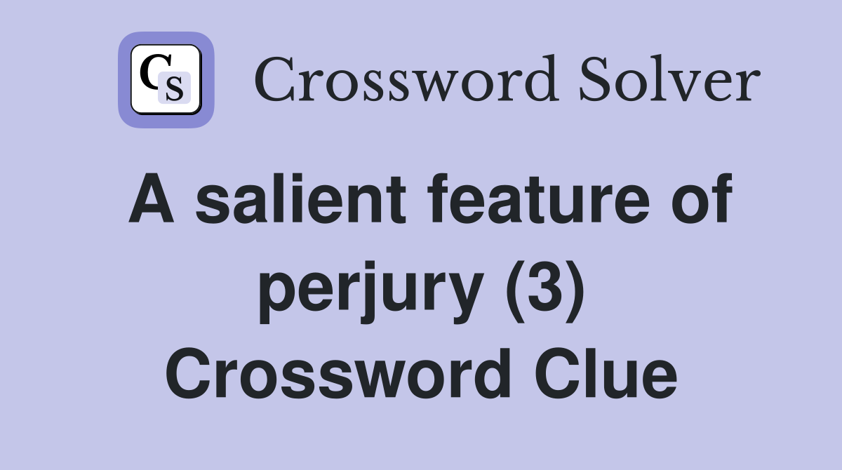 A salient feature of perjury (3) Crossword Clue