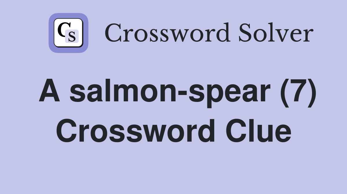 A salmon-spear (7) Crossword Clue