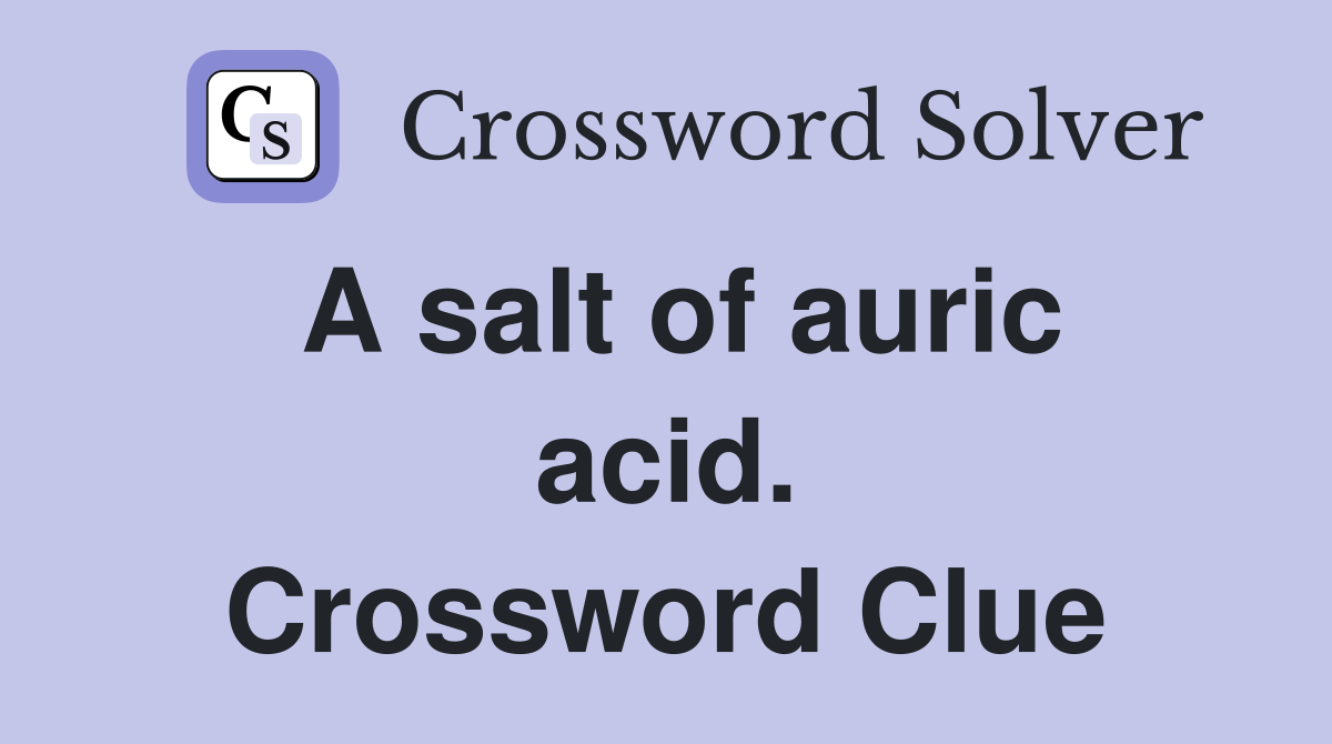 A salt of auric acid. Crossword Clue
