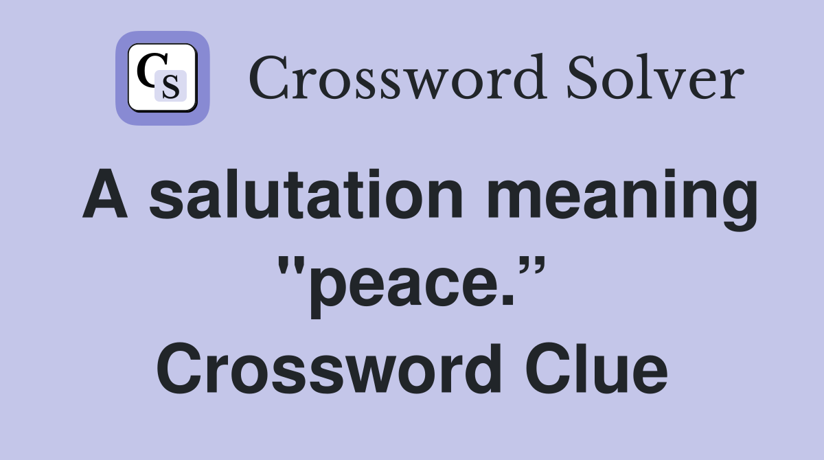 A salutation meaning "peace.” Crossword Clue