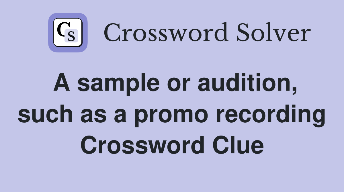 A sample or audition, such as a promo recording Crossword Clue