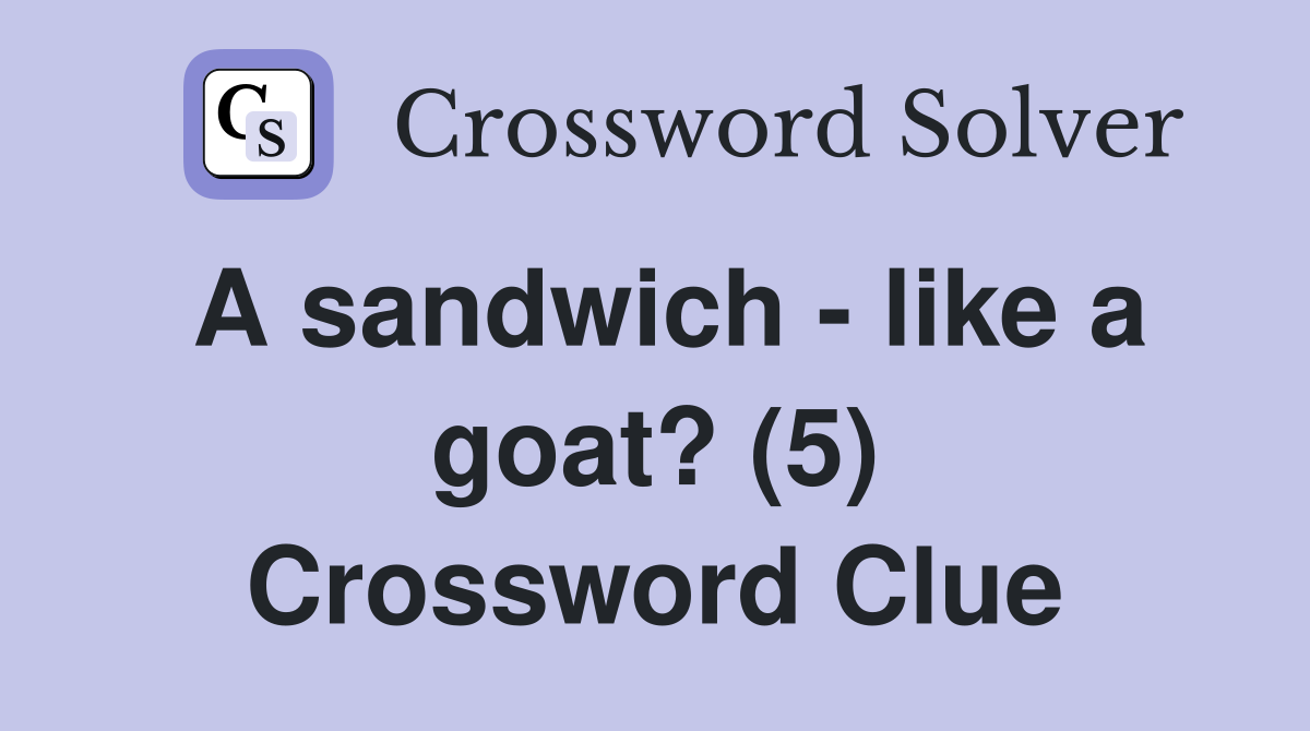 A sandwich - like a goat? (5) Crossword Clue