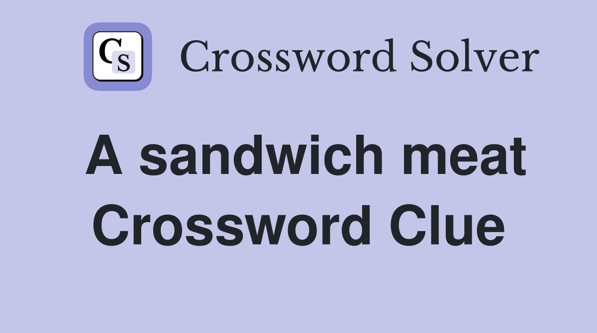 A sandwich meat Crossword Clue