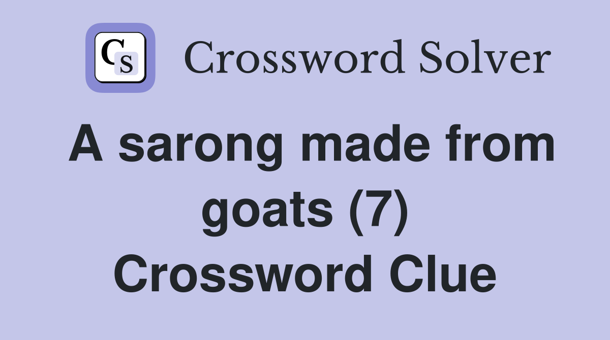 A sarong made from goats (7) Crossword Clue