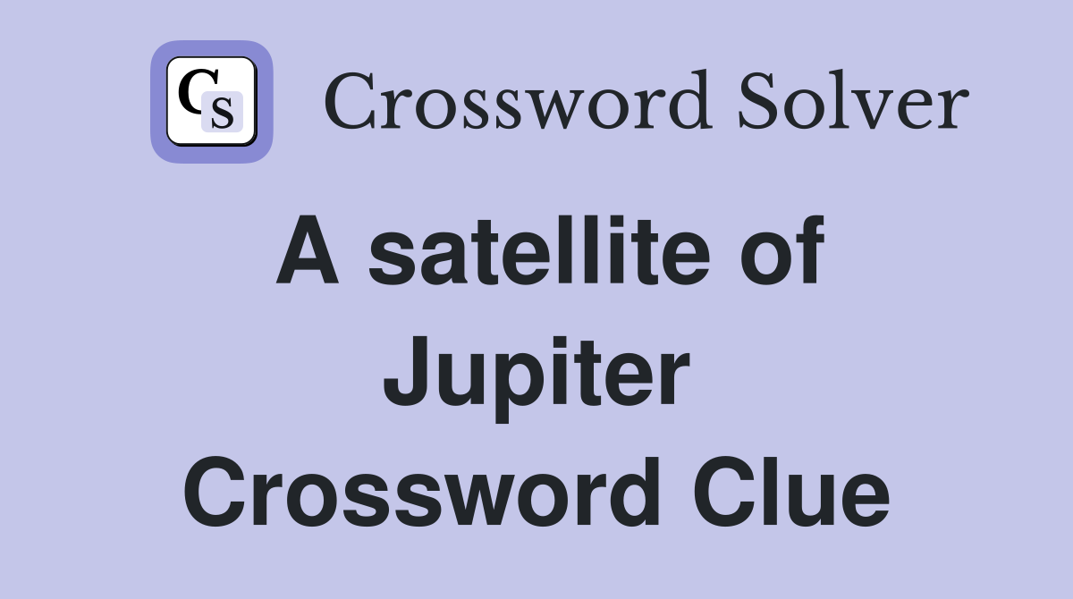 A satellite of Jupiter Crossword Clue