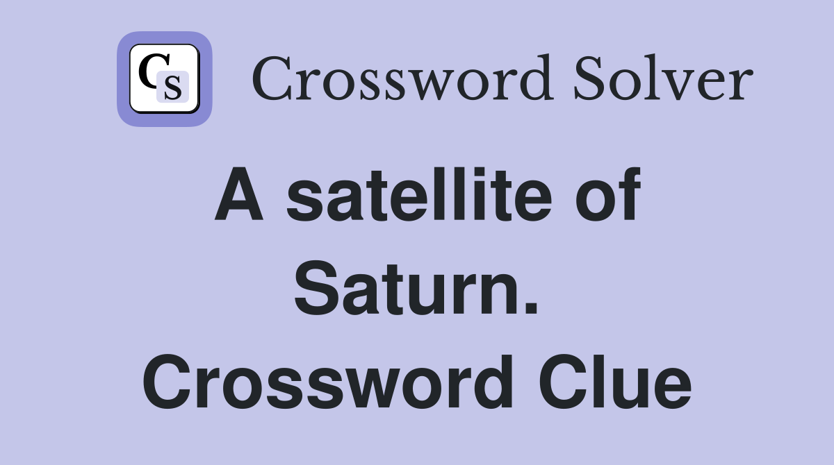 A satellite of Saturn. Crossword Clue