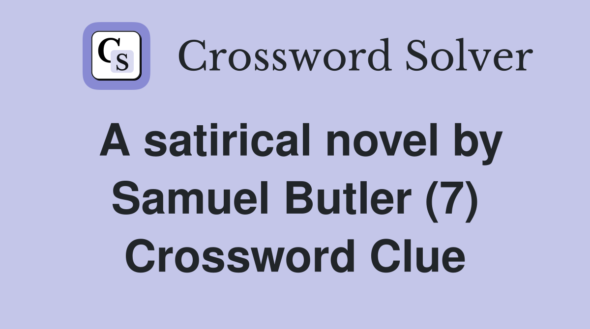 A satirical novel by Samuel Butler (7) Crossword Clue
