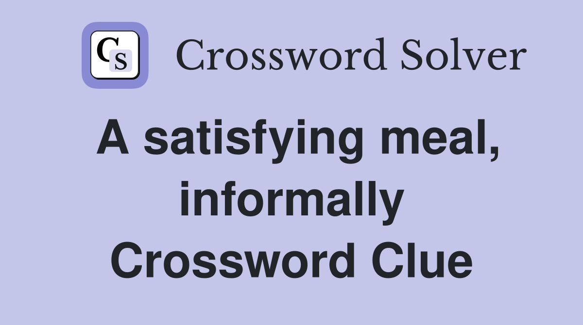 A satisfying meal, informally Crossword Clue
