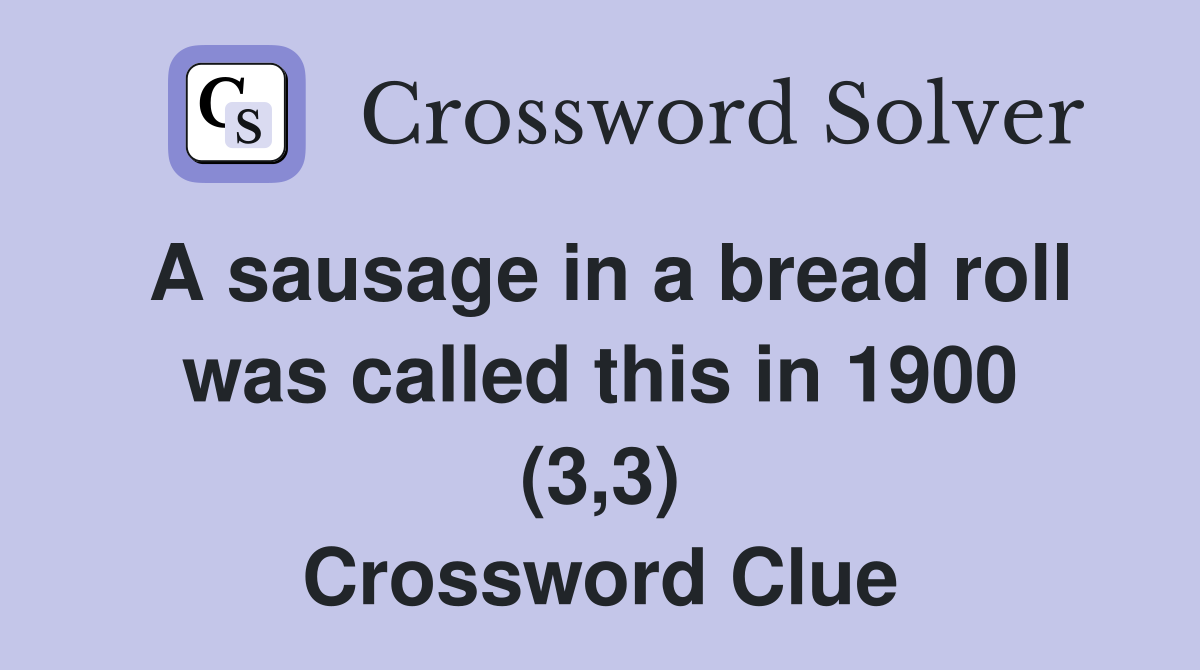 A sausage in a bread roll was called this in 1900 (3,3) Crossword Clue