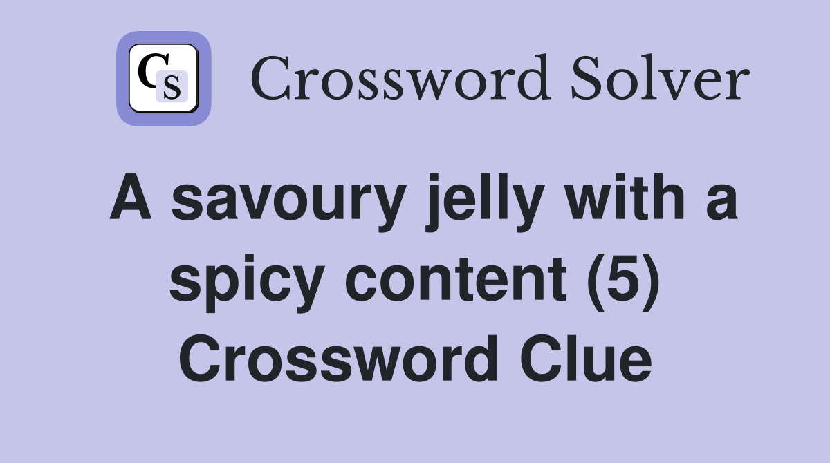 A savoury jelly with a spicy content (5) Crossword Clue