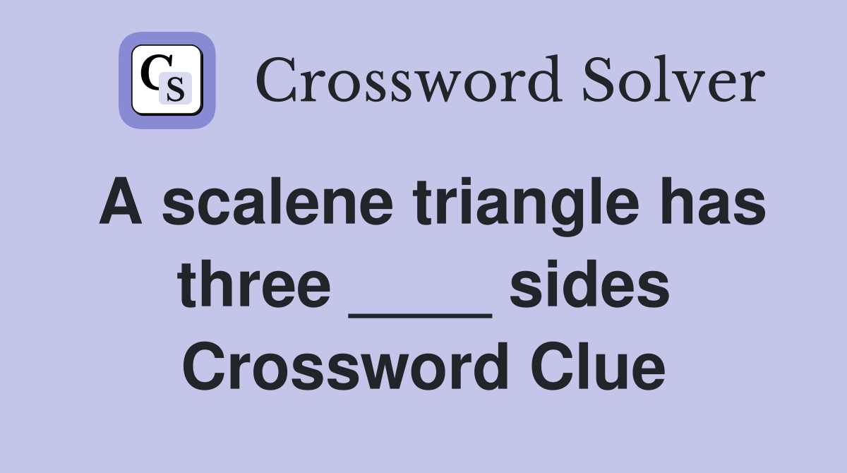 A scalene triangle has three ____ sides Crossword Clue