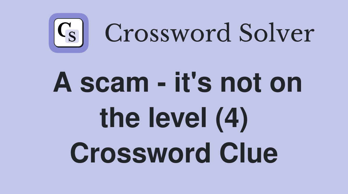 A scam - it's not on the level (4) Crossword Clue