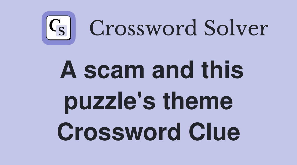 A scam and this puzzle's theme Crossword Clue