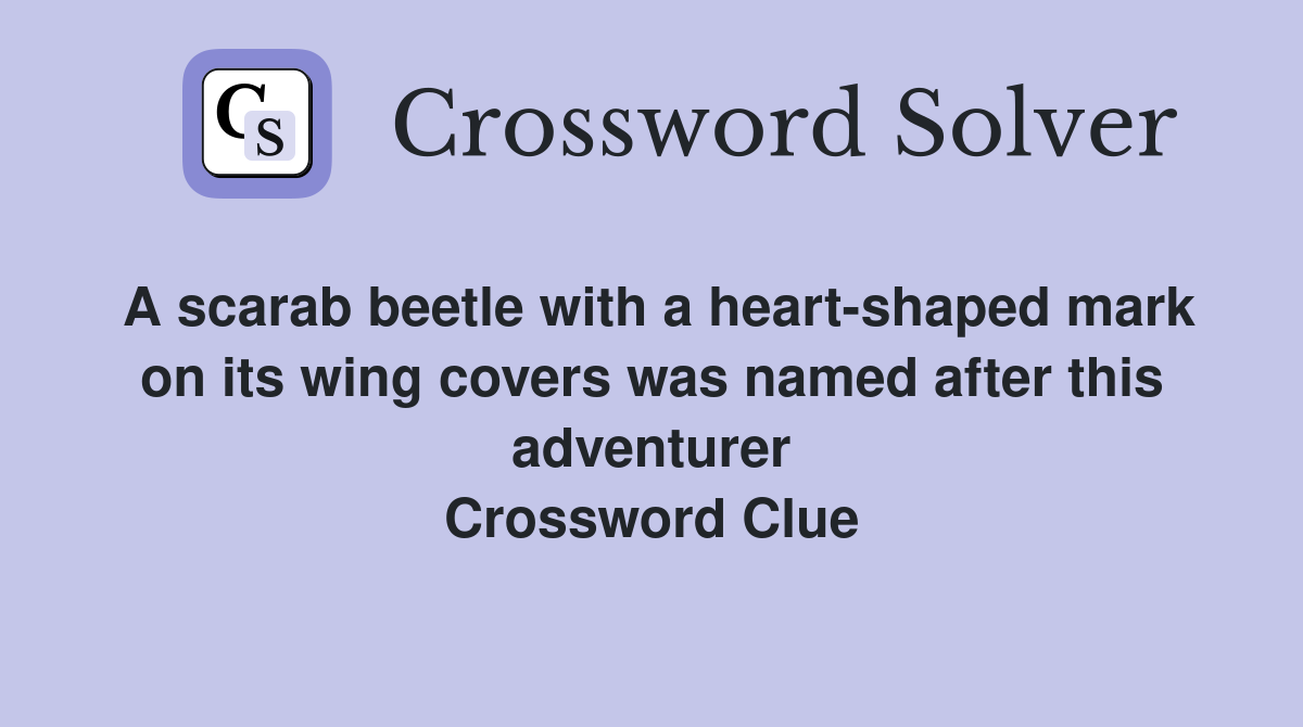 A scarab beetle with a heart-shaped mark on its wing covers was named after this adventurer Crossword Clue