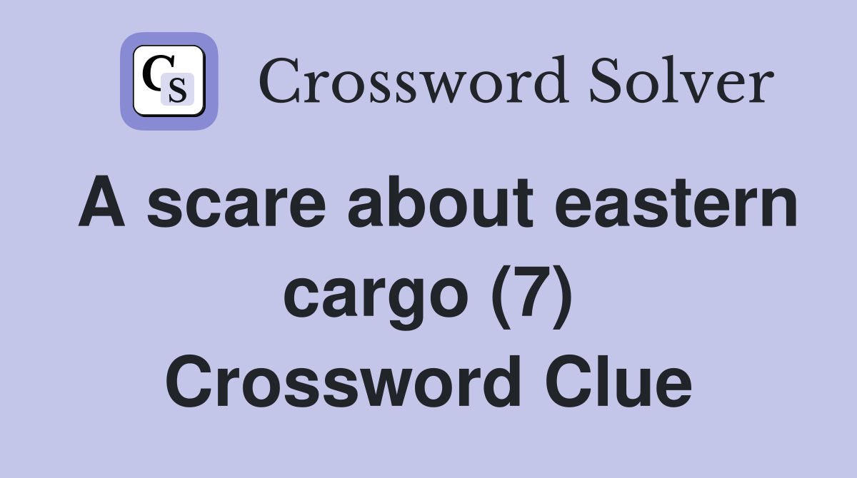 A scare about eastern cargo (7) Crossword Clue