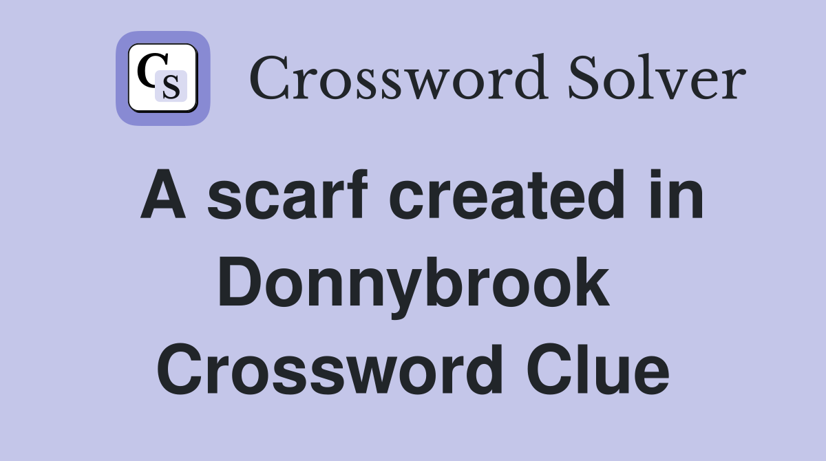 A scarf created in Donnybrook Crossword Clue