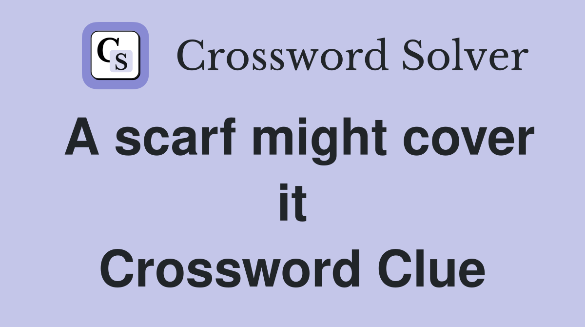 A scarf might cover it Crossword Clue