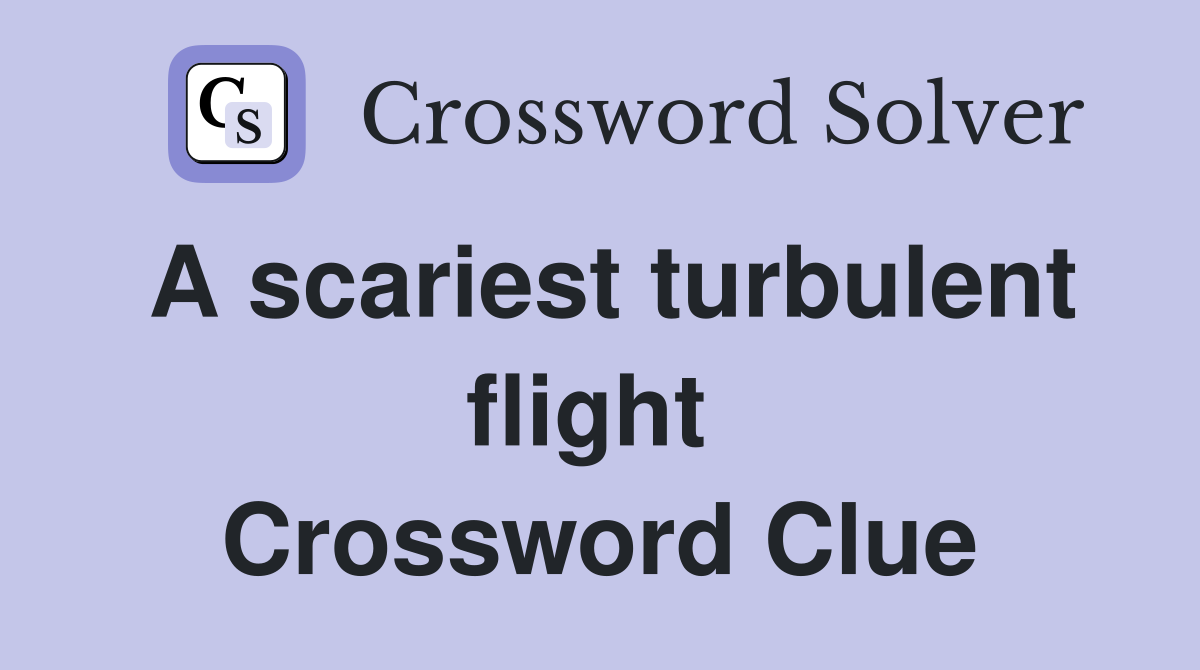 A scariest turbulent flight  Crossword Clue