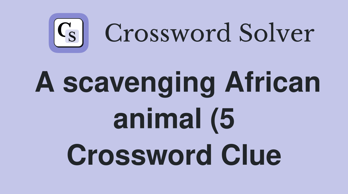 A scavenging African animal (5) Crossword Clue Answers Crossword Solver A scavenging African animal (5) Crossword Clue Answers Crossword Solver
