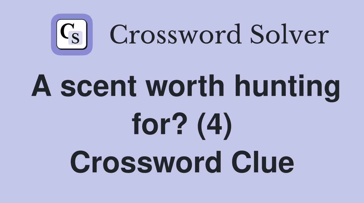 A scent worth hunting for? (4) Crossword Clue