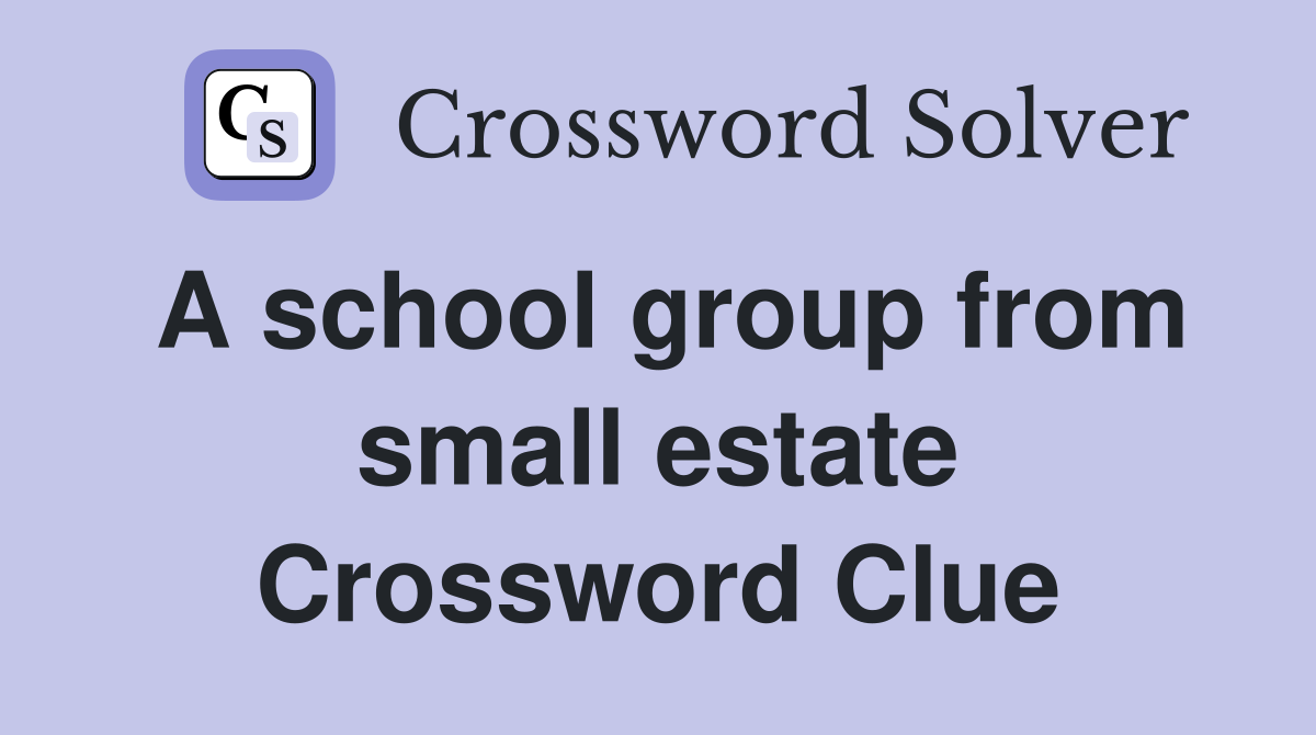 A school group from small estate Crossword Clue