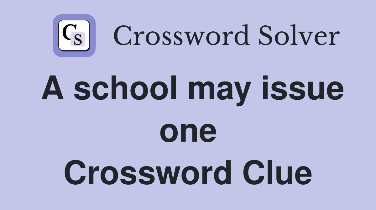 A school may issue one Crossword Clue