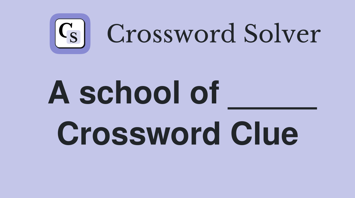 A school of _____ Crossword Clue