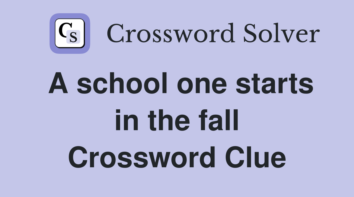 A school one starts in the fall Crossword Clue