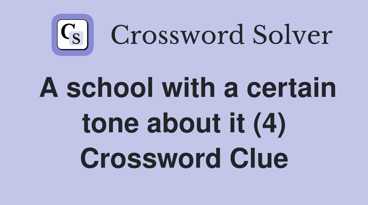 A school with a certain tone about it (4) Crossword Clue