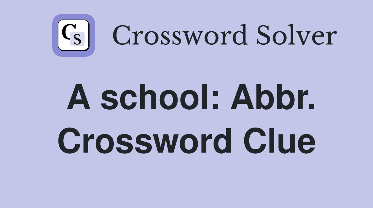 A school: Abbr. Crossword Clue