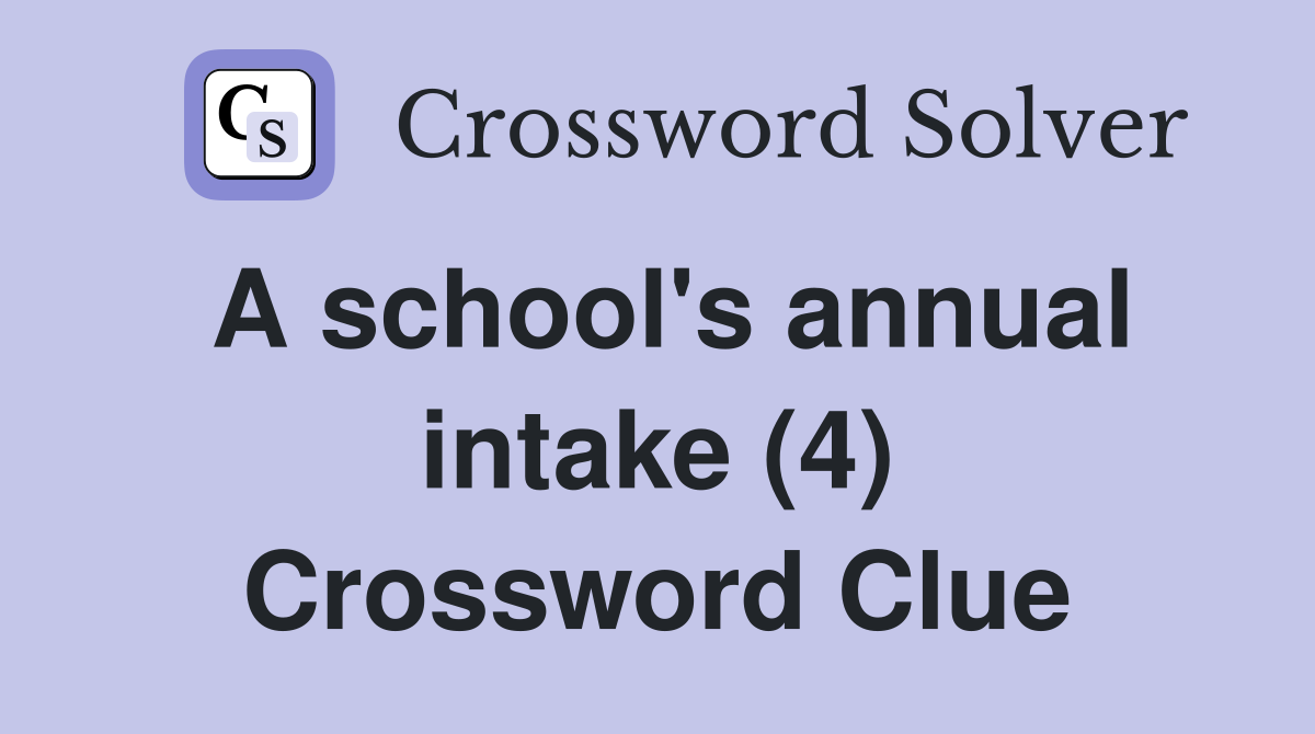 A school's annual intake (4) Crossword Clue