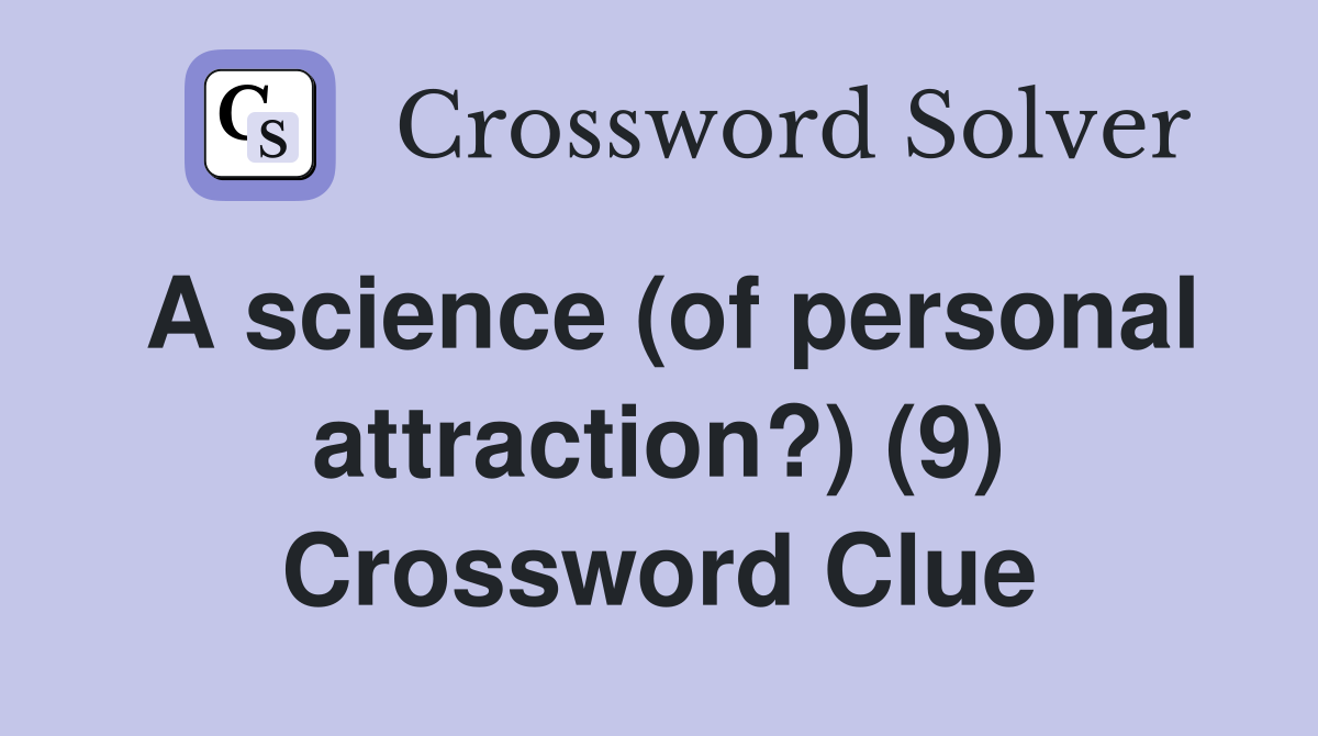 A science (of personal attraction?) (9) Crossword Clue