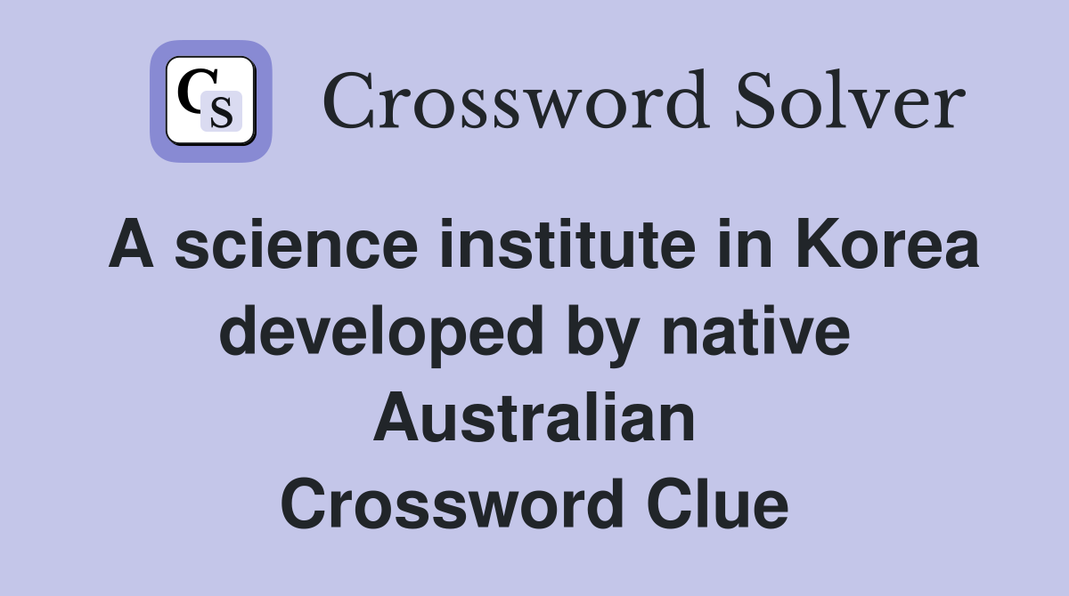 A science institute in Korea developed by native Australian Crossword Clue