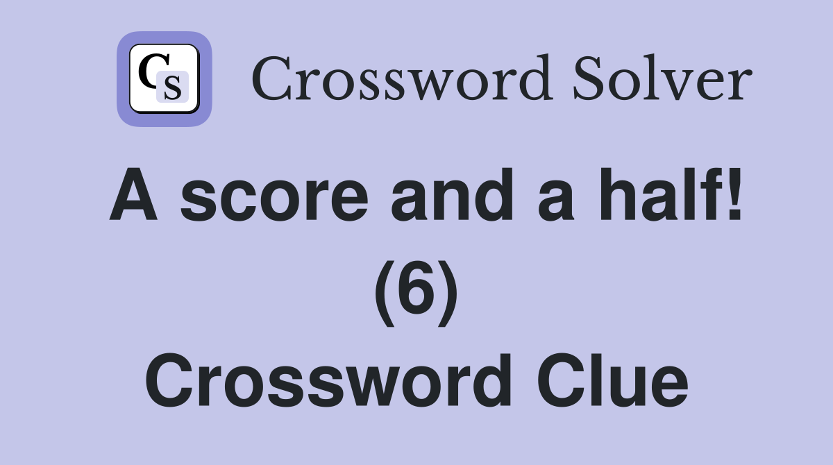 A score and a half! (6) Crossword Clue