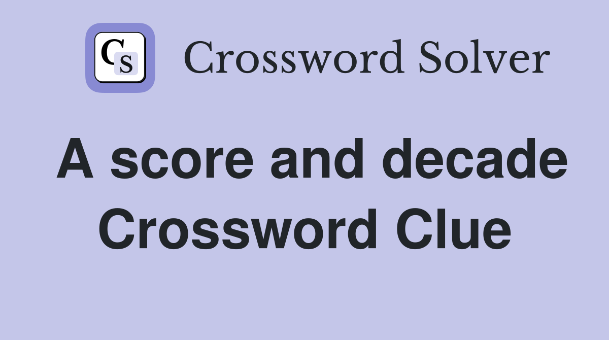 A score and decade Crossword Clue
