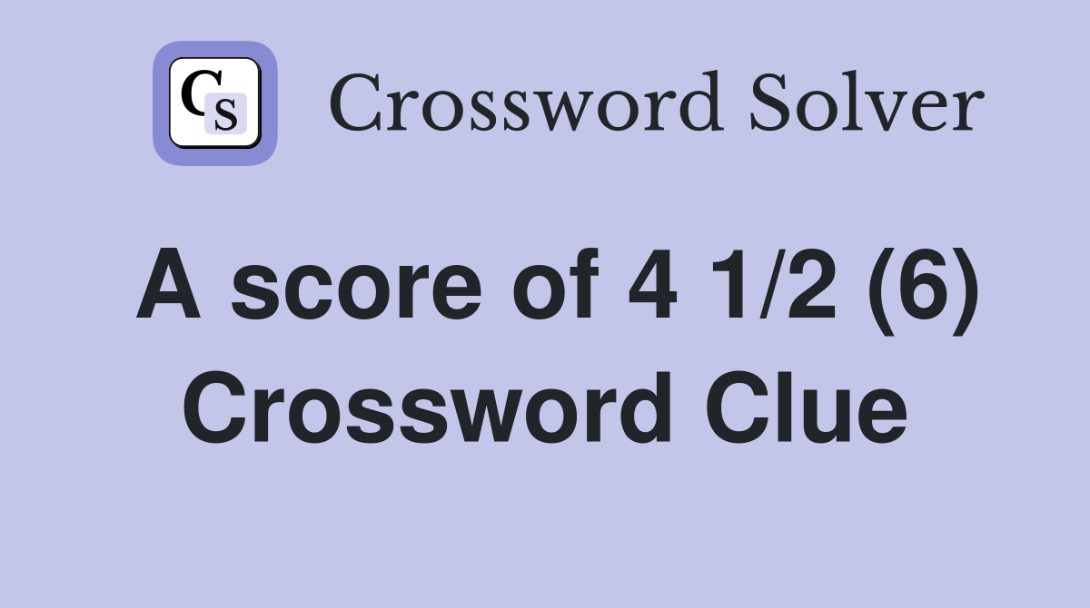 A score of 4 1/2 (6) Crossword Clue