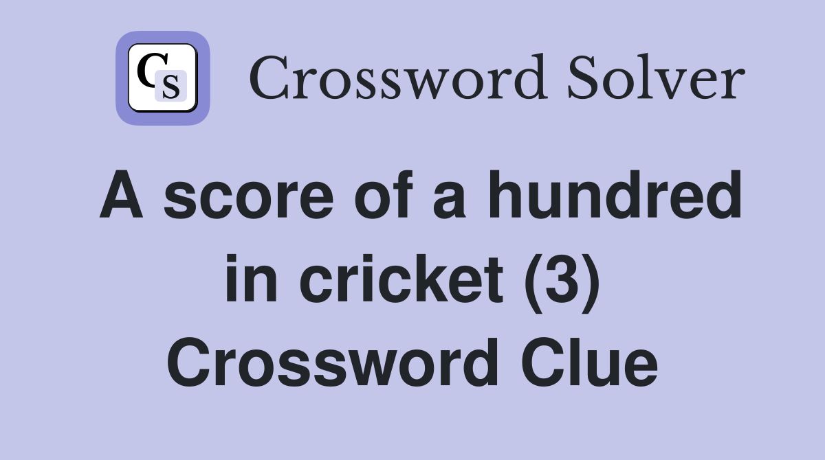 A score of a hundred in cricket (3) Crossword Clue