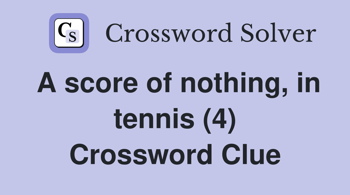 A score of nothing, in tennis (4) Crossword Clue