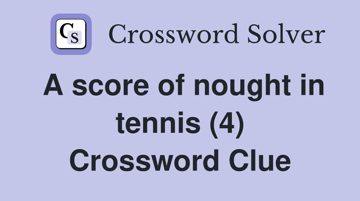 A score of nought in tennis (4) Crossword Clue