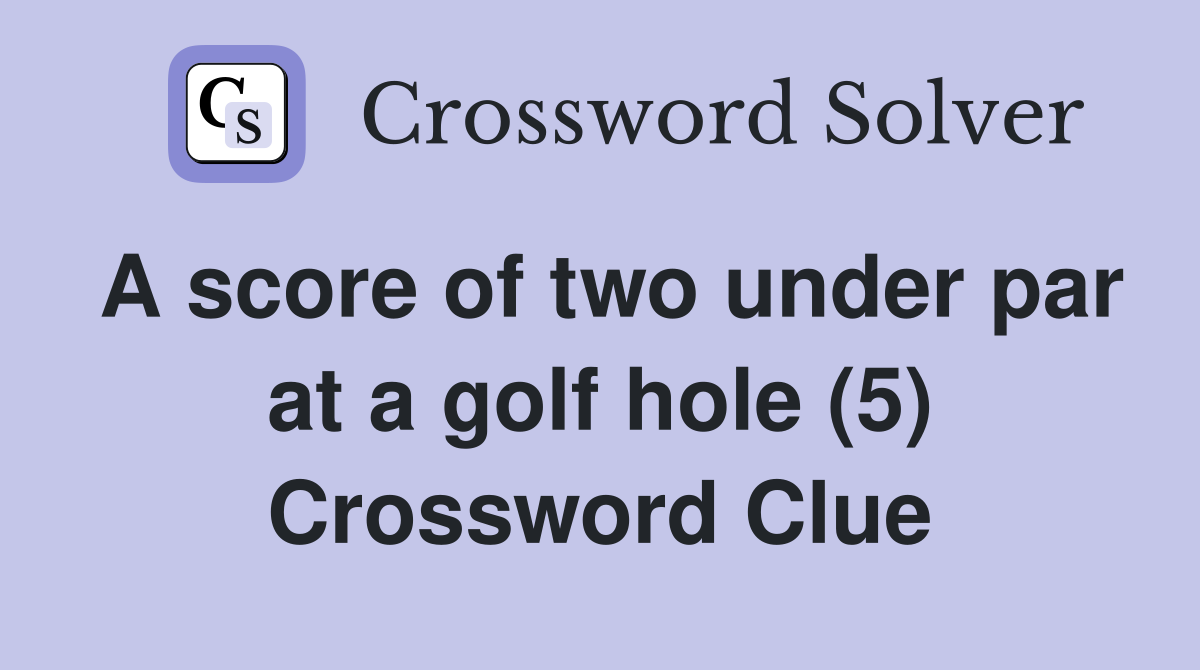 A score of two under par at a golf hole (5) Crossword Clue