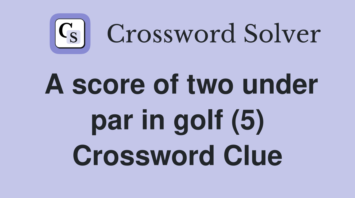 A score of two under par in golf (5) Crossword Clue