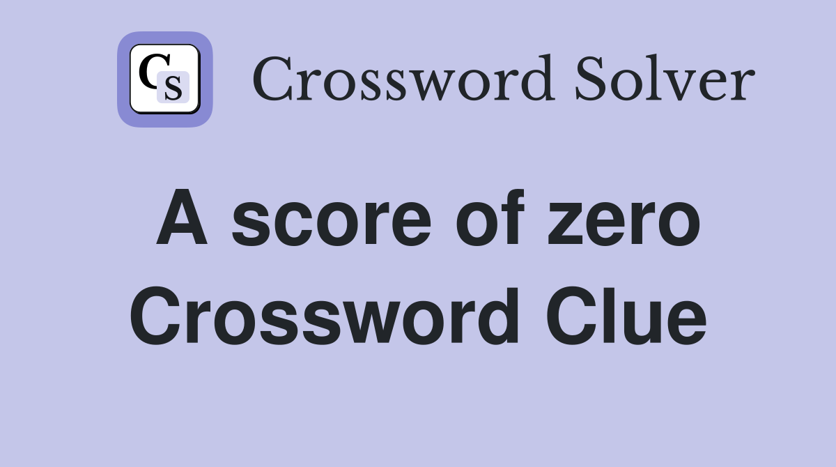 A score of zero Crossword Clue