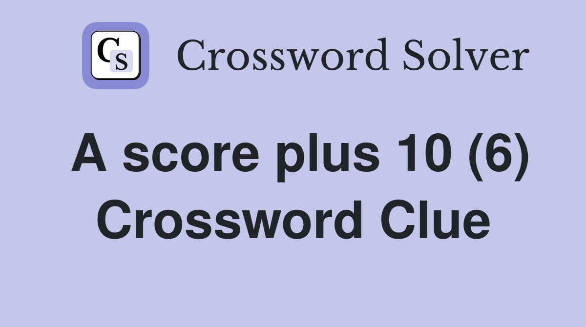 A score plus 10 (6) Crossword Clue