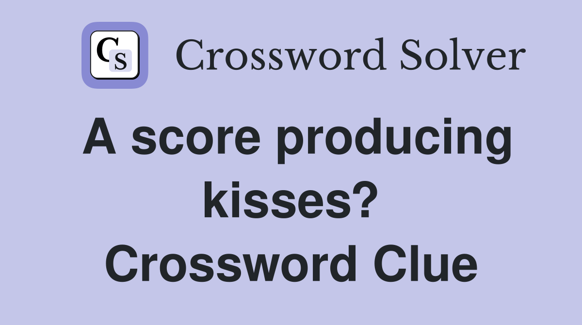 A score producing kisses? Crossword Clue