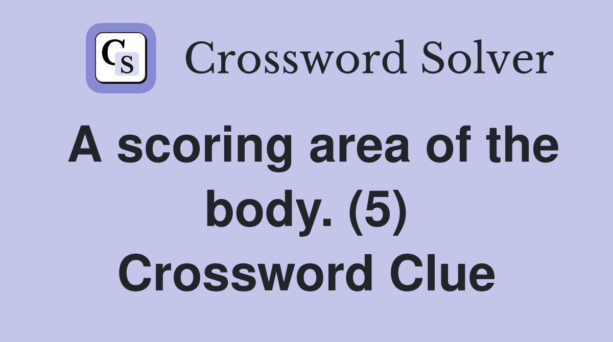 A scoring area of the body. (5) Crossword Clue