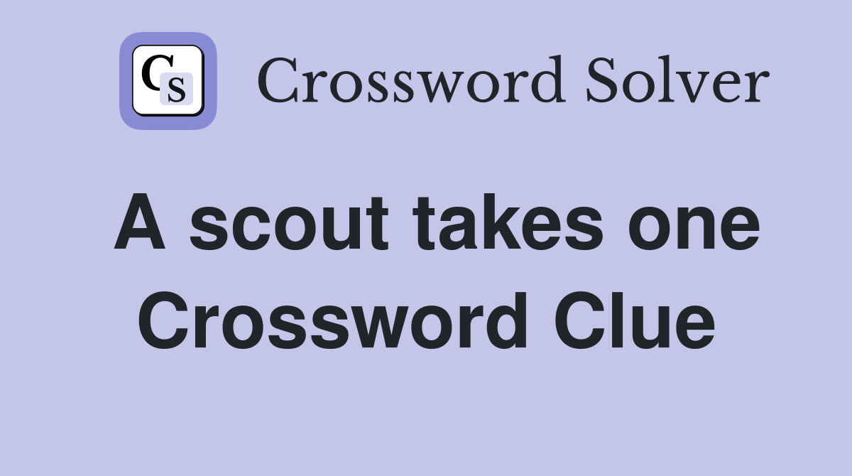 A scout takes one Crossword Clue