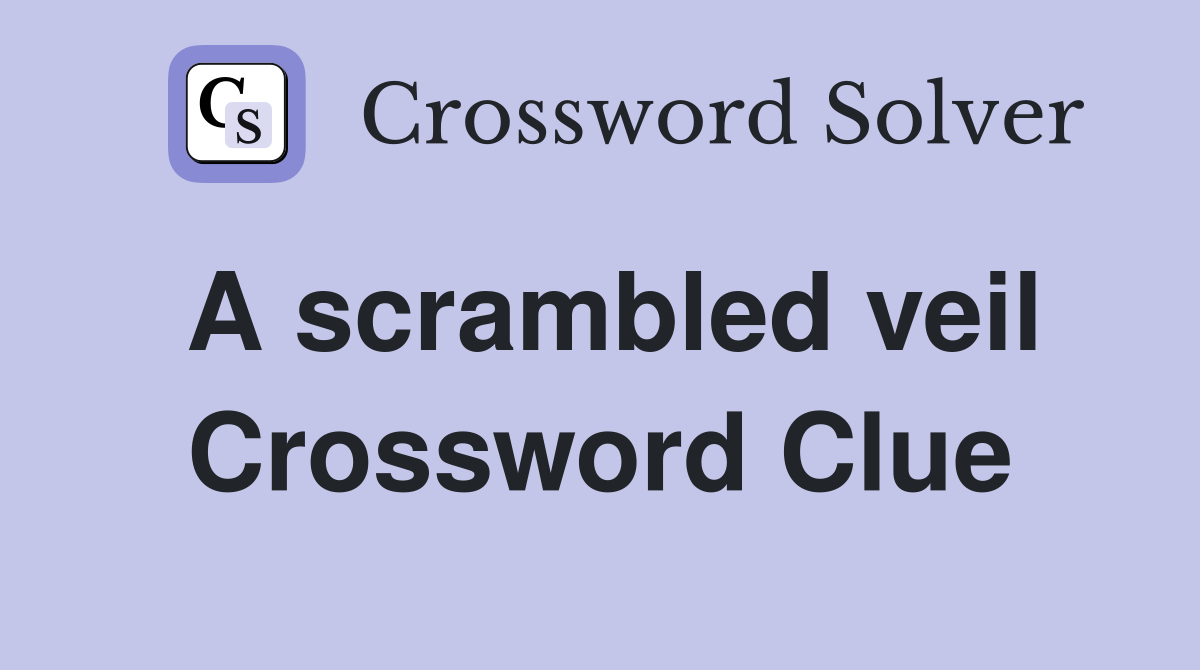 A scrambled veil Crossword Clue