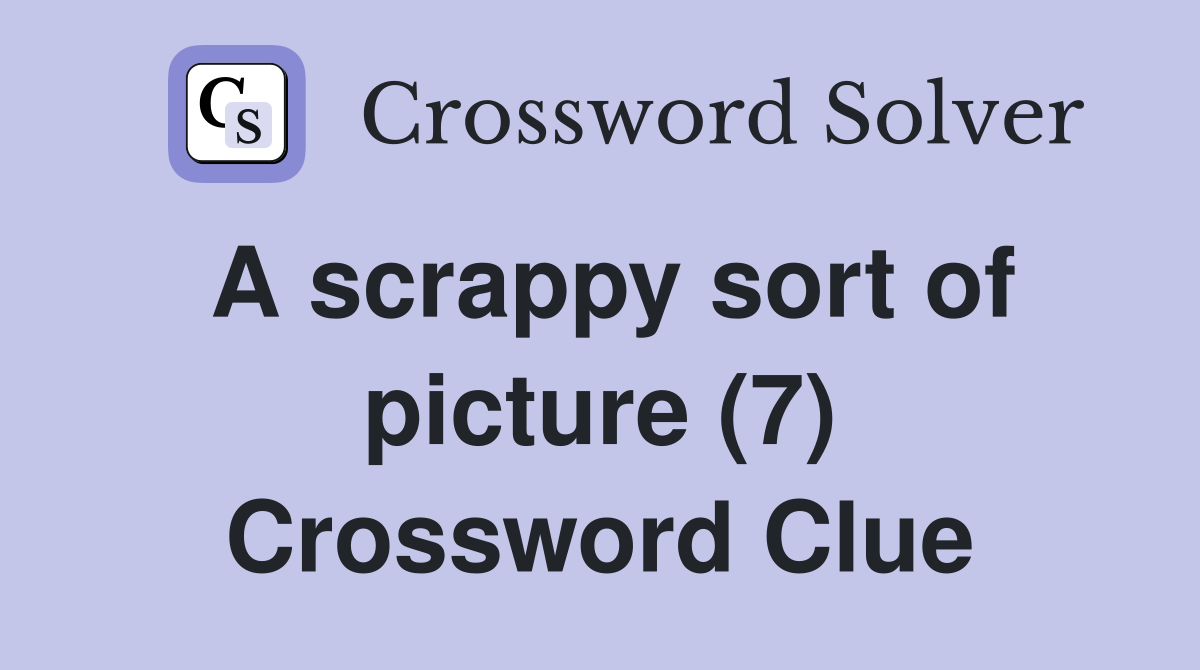A scrappy sort of picture (7) Crossword Clue