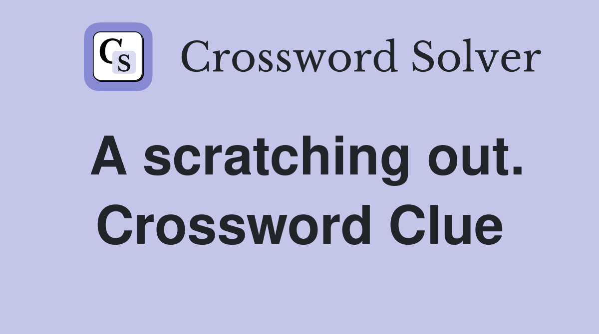 A scratching out. Crossword Clue